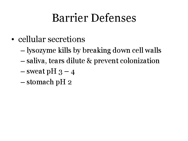 Barrier Defenses • cellular secretions – lysozyme kills by breaking down cell walls –