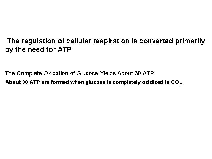 The regulation of cellular respiration is converted primarily by the need for ATP The