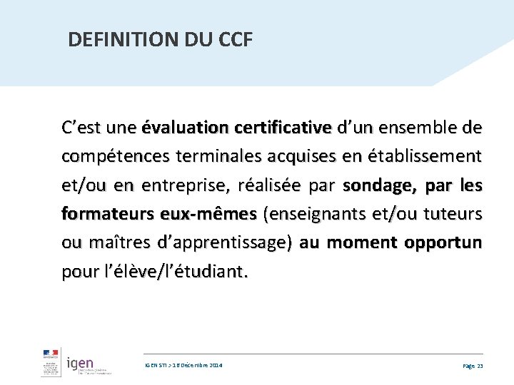 DEFINITION DU CCF C’est une évaluation certificative d’un ensemble de compétences terminales acquises en