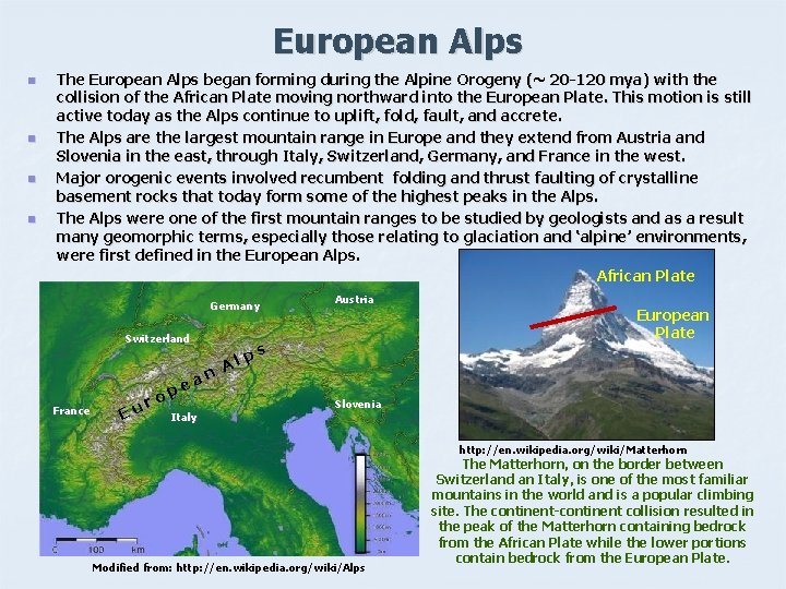 European Alps n n The European Alps began forming during the Alpine Orogeny (~