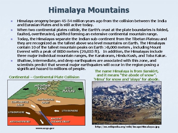 Himalaya Mountains Himalaya orogeny began 45 -54 million years ago from the collision between