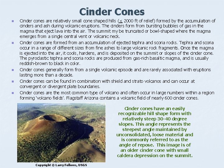 Cinder Cones n n n Cinder cones are relatively small cone shaped hills (<