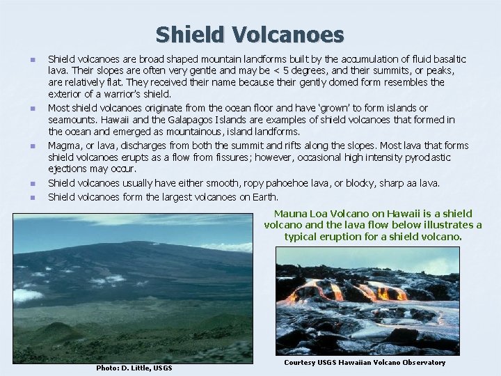 Shield Volcanoes n n n Shield volcanoes are broad shaped mountain landforms built by