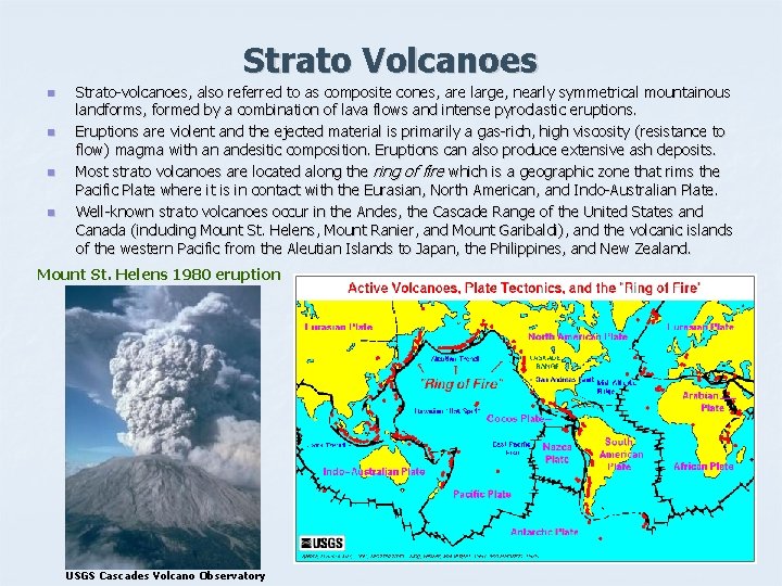 Strato Volcanoes n n Strato-volcanoes, also referred to as composite cones, are large, nearly