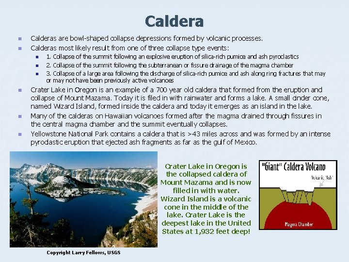 Caldera n n Calderas are bowl-shaped collapse depressions formed by volcanic processes. Calderas most