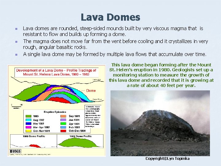 Lava Domes n n n Lava domes are rounded, steep-sided mounds built by very