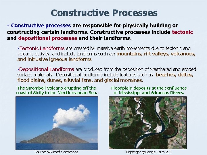 Constructive Processes § Constructive processes are responsible for physically building or constructing certain landforms.