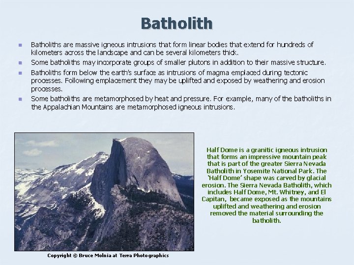 Batholith n n Batholiths are massive igneous intrusions that form linear bodies that extend