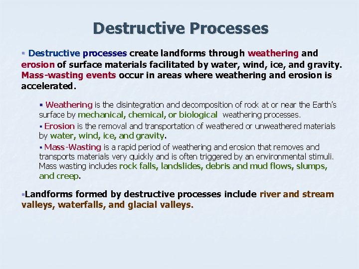 Destructive Processes § Destructive processes create landforms through weathering and erosion of surface materials