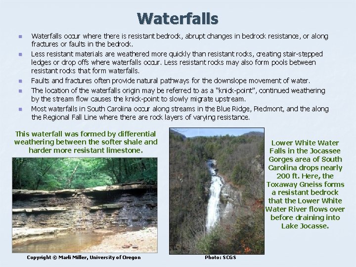 Waterfalls n n n Waterfalls occur where there is resistant bedrock, abrupt changes in