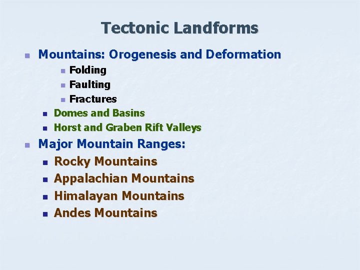 Tectonic Landforms n Mountains: Orogenesis and Deformation Folding n Faulting n Fractures Domes and