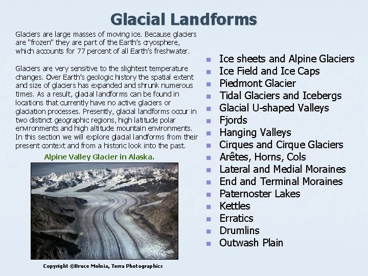 Glacial Landforms Glaciers are large masses of moving ice. Because glaciers are “frozen” they