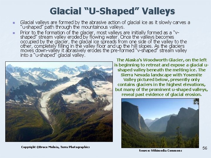 Glacial “U-Shaped” Valleys n n Glacial valleys are formed by the abrasive action of