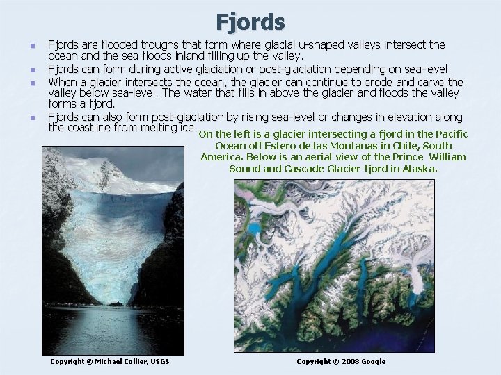 Fjords n n Fjords are flooded troughs that form where glacial u-shaped valleys intersect