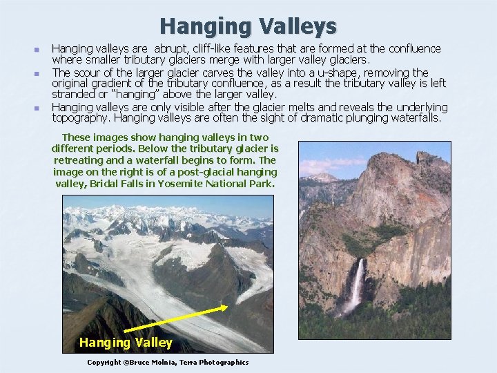 Hanging Valleys n n n Hanging valleys are abrupt, cliff-like features that are formed