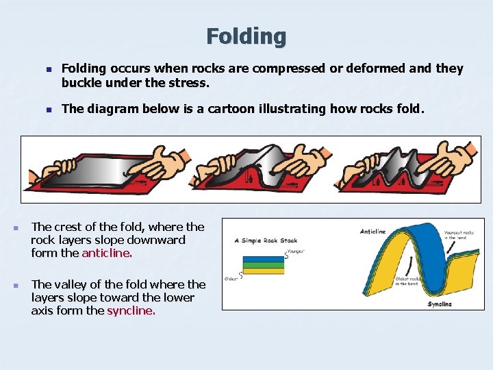 Folding n n Folding occurs when rocks are compressed or deformed and they buckle