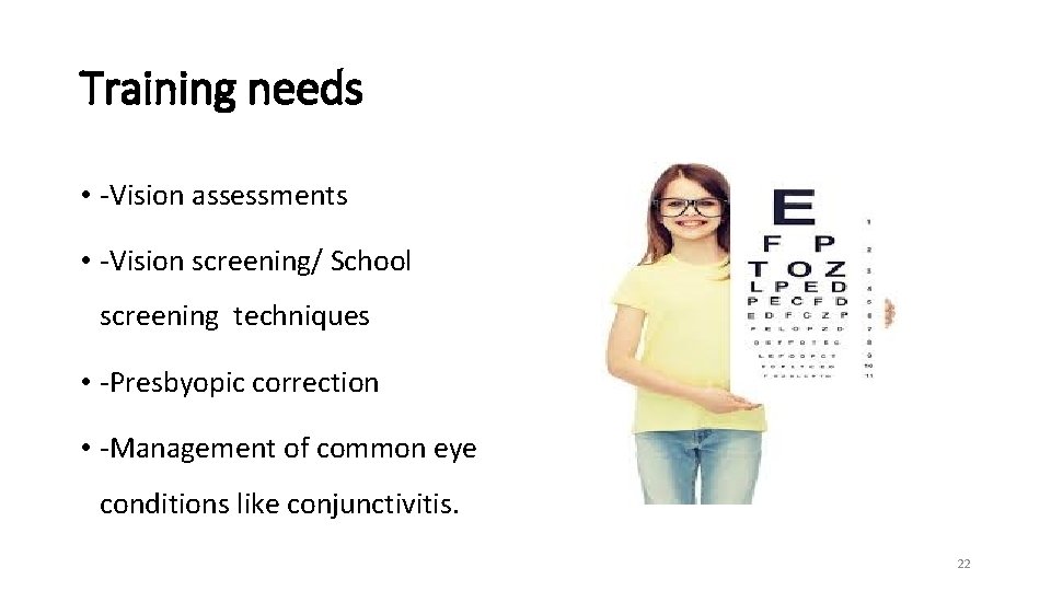 Training needs • -Vision assessments • -Vision screening/ School screening techniques • -Presbyopic correction