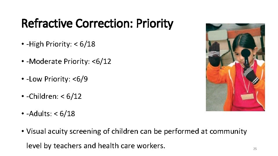 Refractive Correction: Priority • -High Priority: < 6/18 • -Moderate Priority: <6/12 • -Low