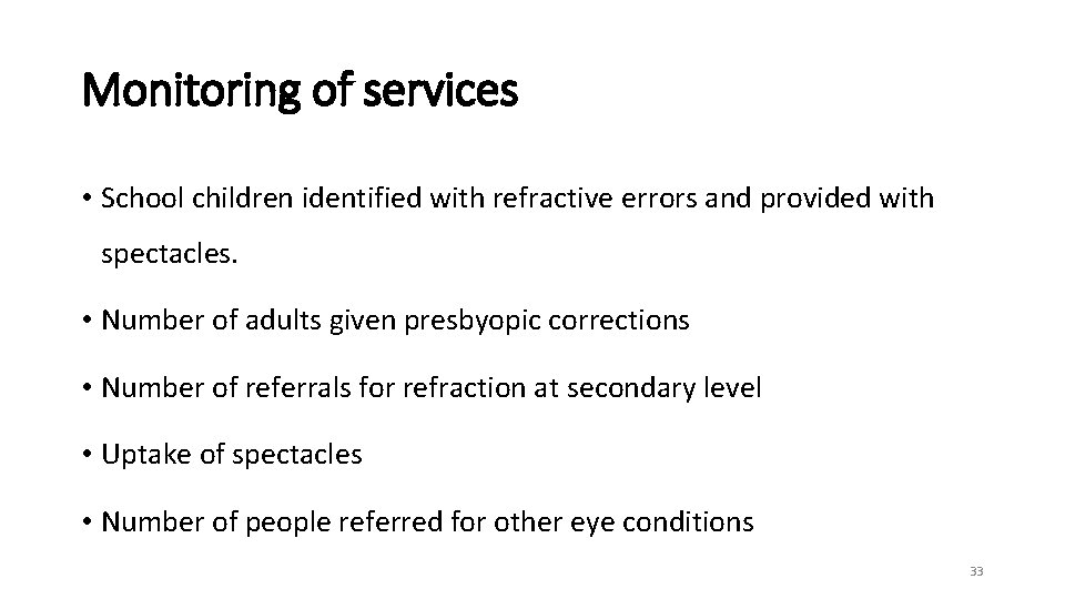 Monitoring of services • School children identified with refractive errors and provided with spectacles.