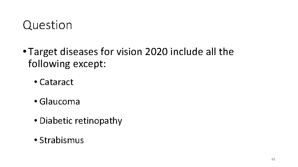 Question • Target diseases for vision 2020 include all the following except: • Cataract
