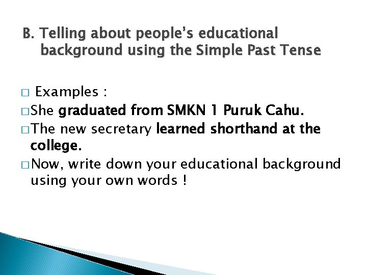 B. Telling about people’s educational background using the Simple Past Tense Examples : �