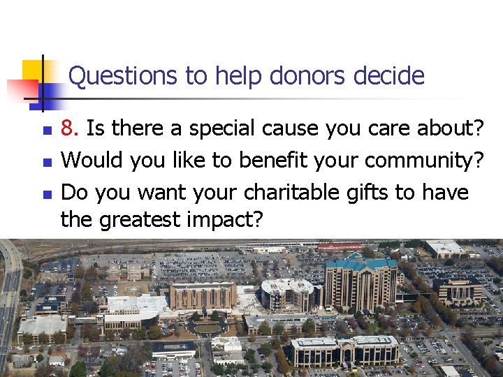 Questions to help donors decide n n n 8. Is there a special cause