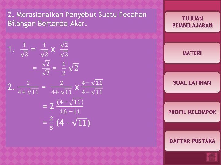 2. Merasionalkan Penyebut Suatu Pecahan Bilangan Bertanda Akar. TUJUAN PEMBELAJARAN MATERI SOAL LATIHAN PROFIL