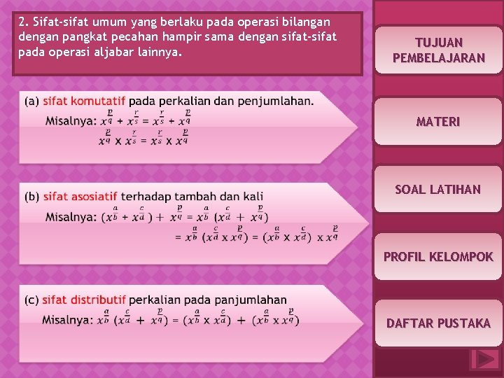 2. Sifat-sifat umum yang berlaku pada operasi bilangan dengan pangkat pecahan hampir sama dengan