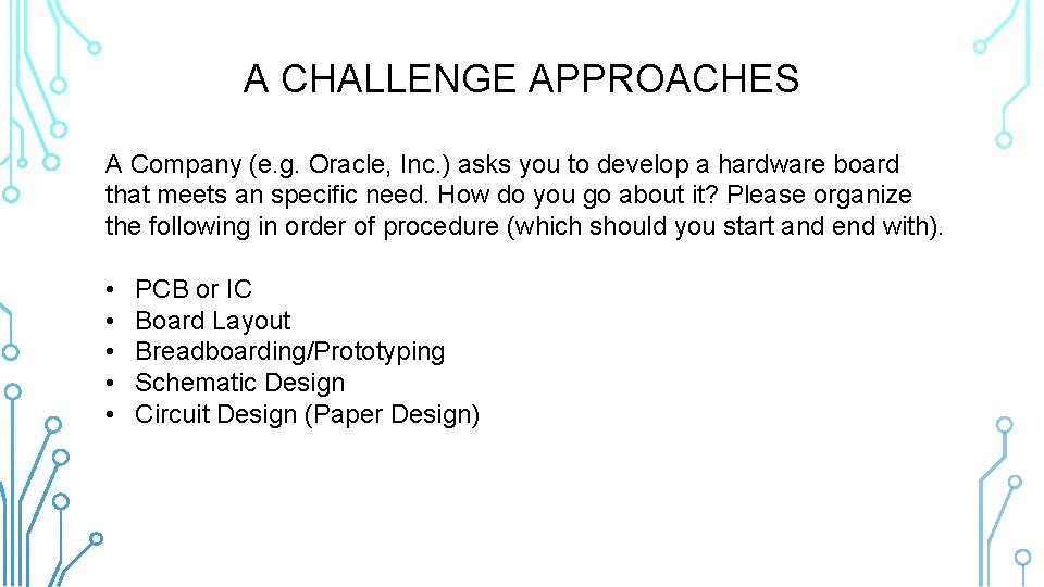 A CHALLENGE APPROACHES A Company (e. g. Oracle, Inc. ) asks you to develop