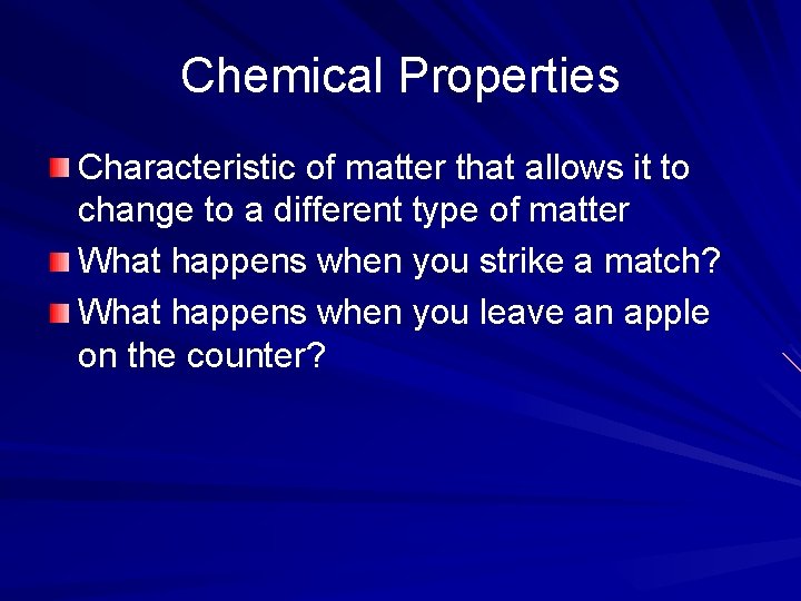 Chemical Properties Characteristic of matter that allows it to change to a different type