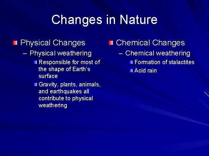 Changes in Nature Physical Changes – Physical weathering Responsible for most of the shape