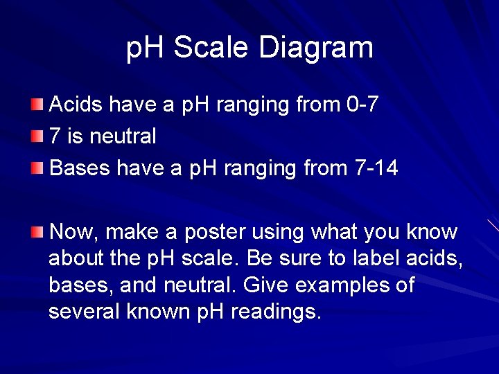 p. H Scale Diagram Acids have a p. H ranging from 0 -7 7