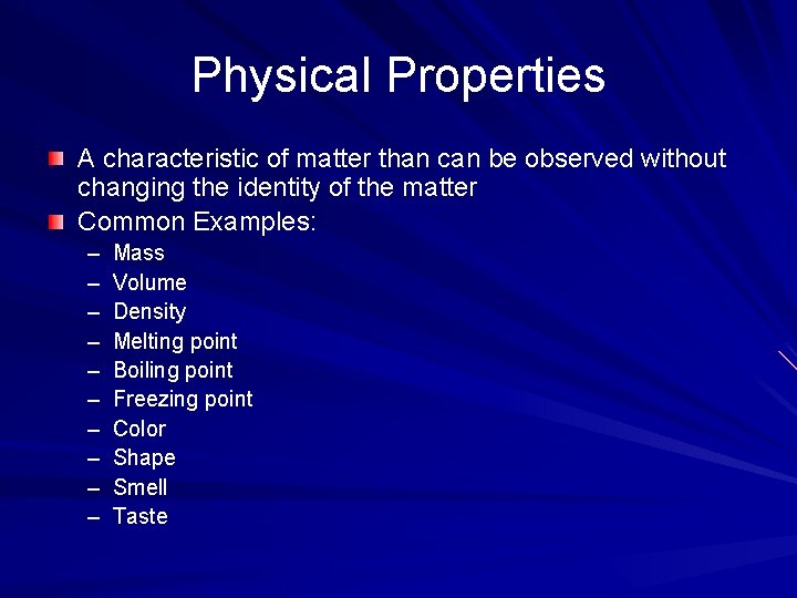 Physical Properties A characteristic of matter than can be observed without changing the identity