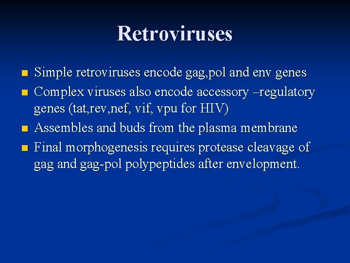 Retroviruses n n Simple retroviruses encode gag, pol and env genes Complex viruses also