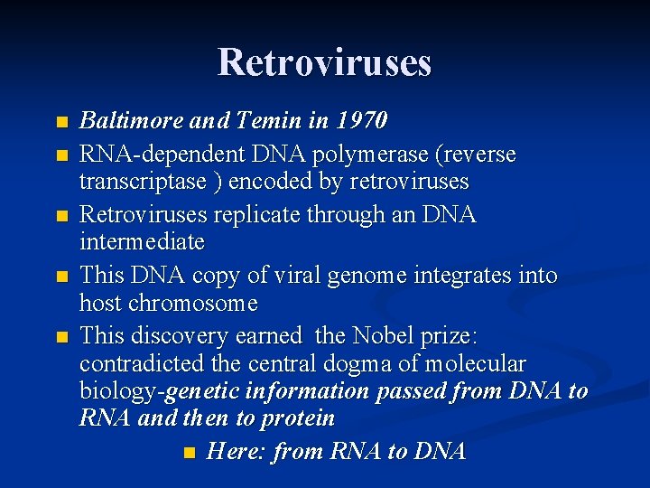 Retroviruses n n n Baltimore and Temin in 1970 RNA-dependent DNA polymerase (reverse transcriptase