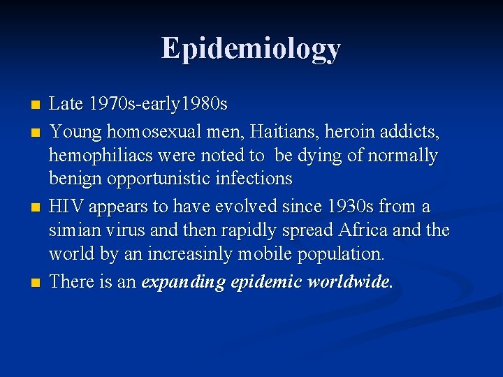 Epidemiology n n Late 1970 s-early 1980 s Young homosexual men, Haitians, heroin addicts,