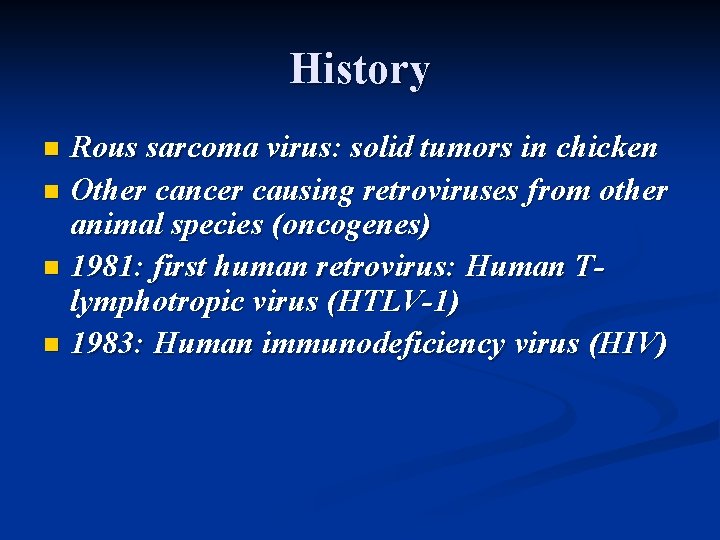 History Rous sarcoma virus: solid tumors in chicken n Other cancer causing retroviruses from