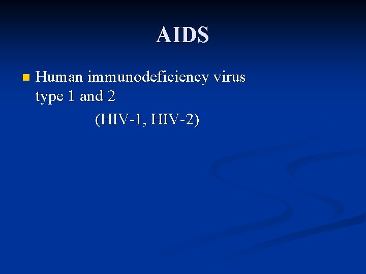 AIDS n Human immunodeficiency virus type 1 and 2 (HIV-1, HIV-2) 
