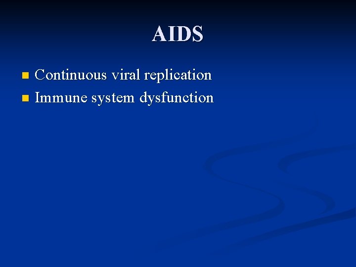 AIDS Continuous viral replication n Immune system dysfunction n 