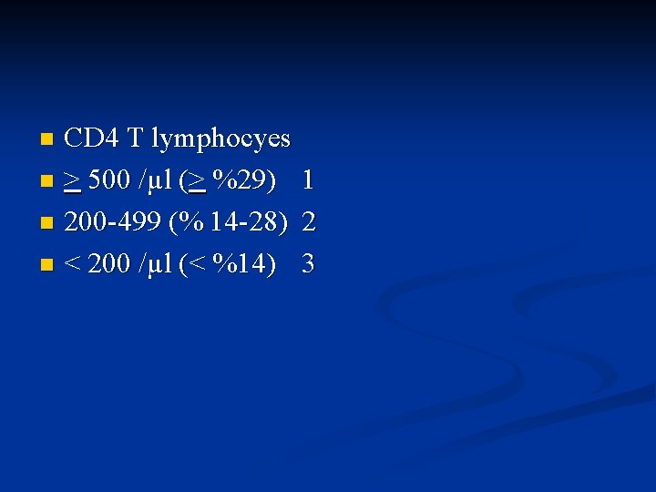 CD 4 T lymphocyes n > 500 /µl (> %29) 1 n 200 -499