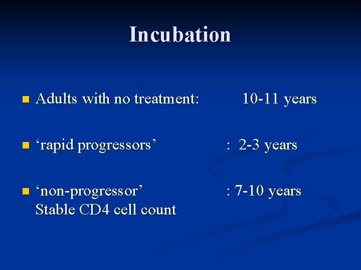 Incubation n Adults with no treatment: 10 -11 years n ‘rapid progressors’ : 2