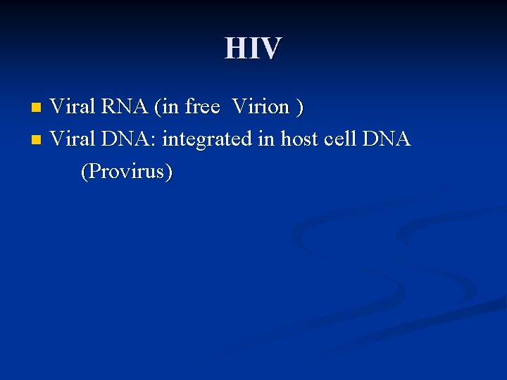 HIV Viral RNA (in free Virion ) n Viral DNA: integrated in host cell