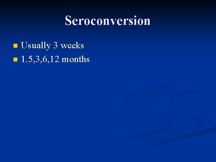 Seroconversion Usually 3 weeks n 1. 5, 3, 6, 12 months n 