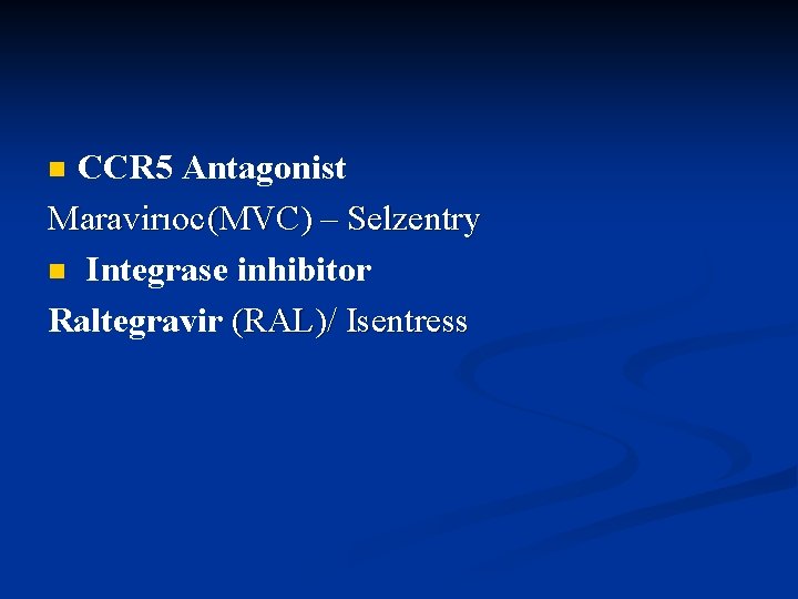 CCR 5 Antagonist Maravirıoc (MVC) – Selzentry n Integrase inhibitor Raltegravir (RAL)/ Isentress n