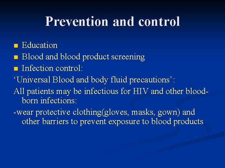 Prevention and control Education n Blood and blood product screening n Infection control: ‘Universal