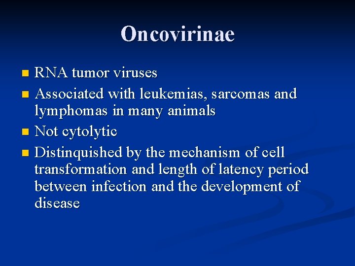 Oncovirinae RNA tumor viruses n Associated with leukemias, sarcomas and lymphomas in many animals