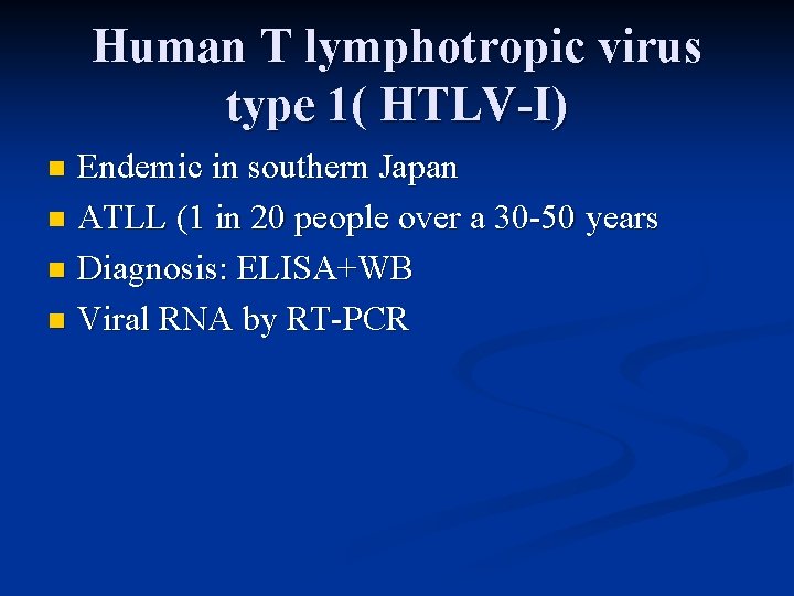 Human T lymphotropic virus type 1( HTLV-I) Endemic in southern Japan n ATLL (1