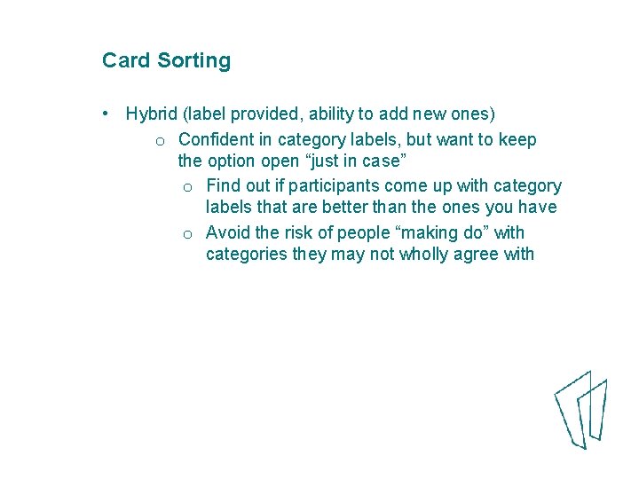 Card Sorting • Hybrid (label provided, ability to add new ones) o Confident in