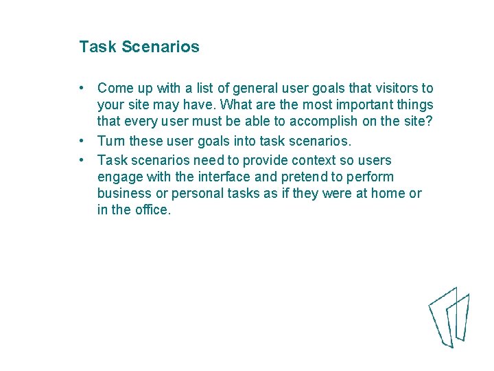 Task Scenarios • Come up with a list of general user goals that visitors