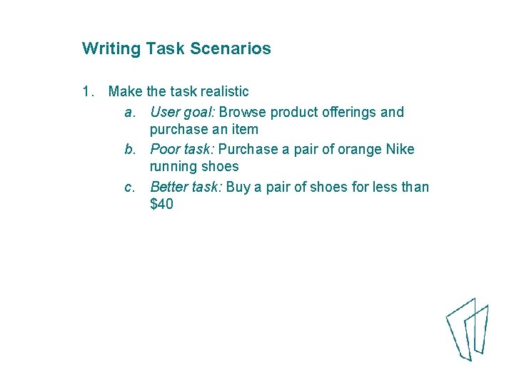 Writing Task Scenarios 1. Make the task realistic a. User goal: Browse product offerings